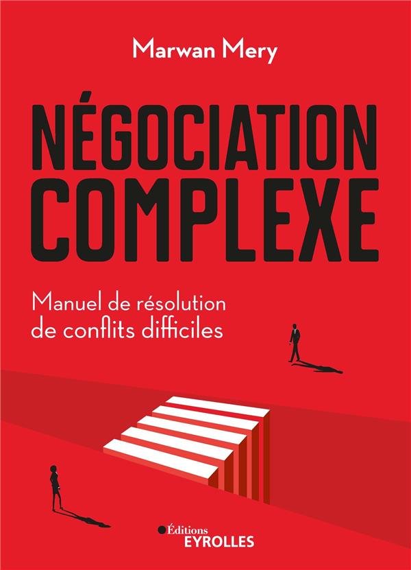 NEGOCIATION COMPLEXE - MANUEL DE RESOLUTION DE CONFLITS DIFFICILES