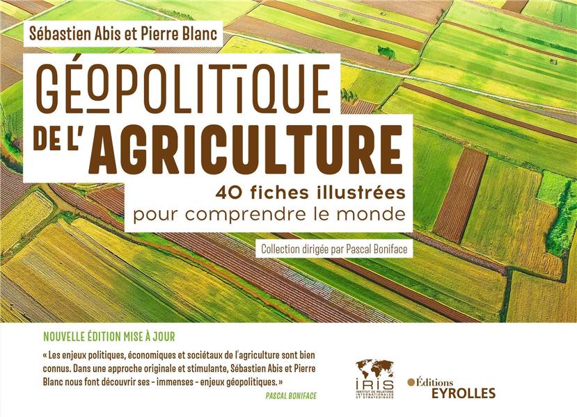 GEOPOLITIQUE DE L'AGRICULTURE - 40 FICHES ILLUSTREES POUR COMPRENDRE LE MONDE