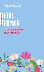 ETRE HUMAIN - LA NATURE HUMAINE ET SA PLENITUDE