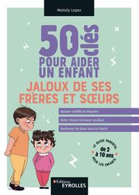 50 CLES POUR AIDER UN ENFANT JALOUX DE SES FRERES ET SOEURS