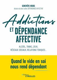ADDICTIONS ET DEPENDANCE AFFECTIVE - ALCOOL, TABAC, JEUX, RESEAUX SOCIAUX, RELATIONS TOXIQUES... QUA