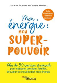 MON ENERGIE : MON SUPERPOUVOIR - MUDRAS, VISUALISATIONS, COHERENCE CARDIAQUE, ECRITURE INTUITIVE...