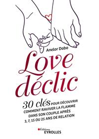 LOVE DECLIC - 30 CLES POUR DECOUVRIR COMMENT RAVIVER LA FLAMME DANS SON COUPLE APRES 3, 7, 15 OU 25