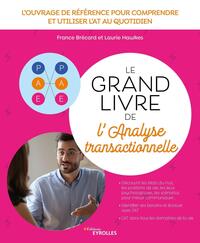 LE GRAND LIVRE DE L'ANALYSE TRANSACTIONNELLE - L'OUVRAGE DE REFERENCE POUR COMPRENDRE ET UTILISER L'