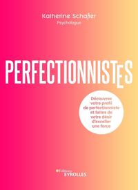 PERFECTIONNISTES - DECOUVREZ VOTRE PROFIL DE PERFECTIONNISTE ET FAITES DE VOTRE DESIR D'EXCELLER UNE