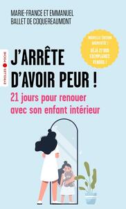 J'ARRETE D'AVOIR PEUR ! - 21 JOURS POUR RENOUER AVEC SON ENFANT INTERIEUR