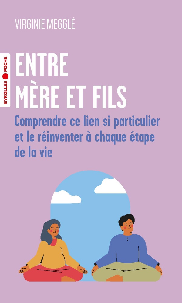 Entre mere et fils - comprendre ce lien si particulier et le reinventer a chaque etape de la vie