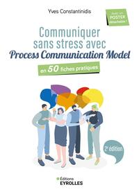 COMMUNIQUER SANS STRESS AVEC PROCESS COMMUNICATION MODEL - 2E EDITION - EN 50 FICHES PRATIQUES