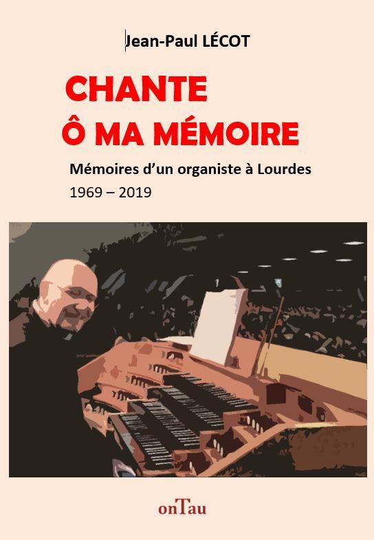 CHANTE, O MA MEMOIRE ! - UNE VIE DE MUSICIEN D'EGLISE - LOURDES 1969 - 2019