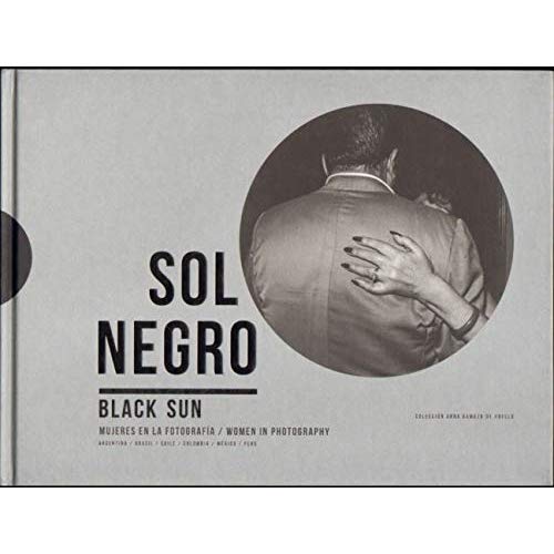 SOL NEGRO BLACK SUN - WOMEN IN PHOTOGRAPHY /ANGLAIS/ESPAGNOL