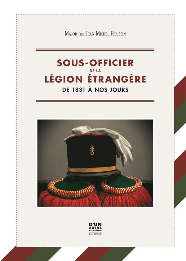 SOUS-OFFICIER DE LA LEGION ETRANGERE - DE 1831 A NOS JOURS (VERSION CARTONNEE)