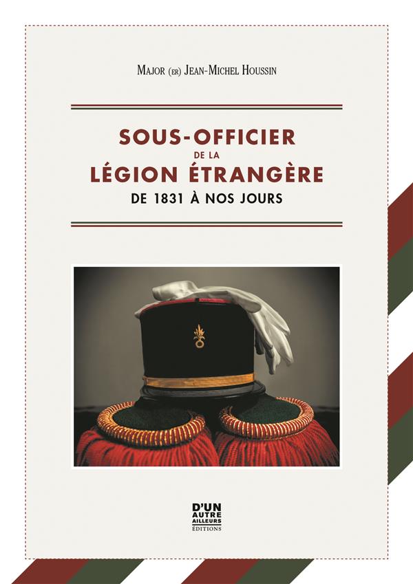 SOUS-OFFICIER DE LA LEGION ETRANGERE - DE 1831 A NOS JOURS (VERSION SOUPLE)