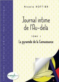 JOURNAL INTIME DE L'AU-DELA - TOME 1 - LA PYRAMIDE DE LA CONNAISSANCE