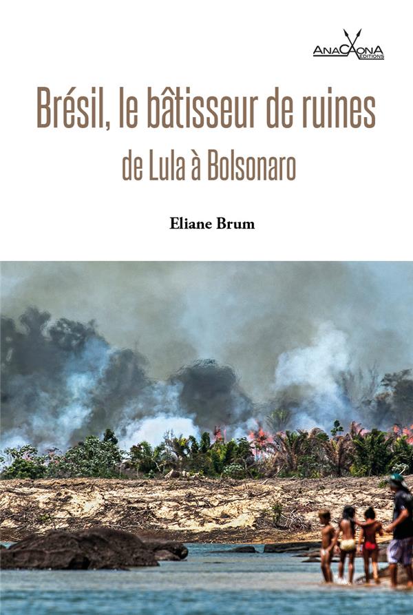 BRESIL, LE BATISSEUR DE RUINES - DE LULA A BOLSONARO