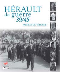 HERAULT DE GUERRE 39/45 - PAROLES DE TEMOINS