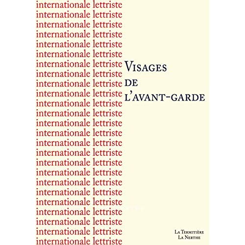 INTERNATIONALE LETTRISTE - VISAGES DE L'AVANT-GARDE