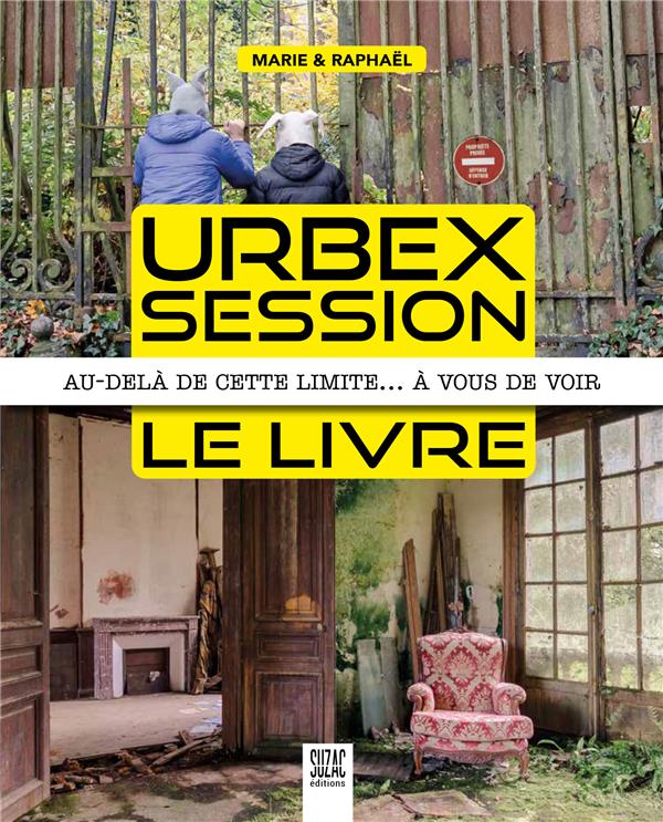 URBEX SESSION, LE LIVRE - AU-DELA DE CETTE LIMITE... A VOUS DE VOIR