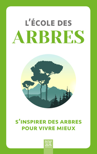 L'ECOLE DES ARBRES - S'INSPIRER DES ARBRES POUR VIVRE MIEUX
