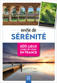 ENVIE DE SERENITE - 600 LIEUX COUPS DE COEUR EN FRANCE