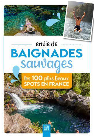 ENVIE DE BAIGNADES SAUVAGES - LES 250 PLUS BEAUX SPOTS EN FRANCE