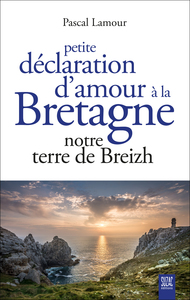 PETITE DECLARATION D&#039;AMOUR A LA BRETAGNE - NOTRE TERRE DE BREIZH