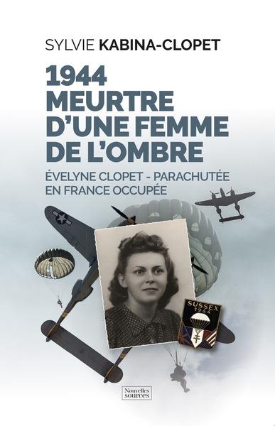 1944 MEURTRE D UNE FEMME DE L OMBRE - EVELYNE CLOPET - PARACHUTEE EN FRANCE OCCUPEE