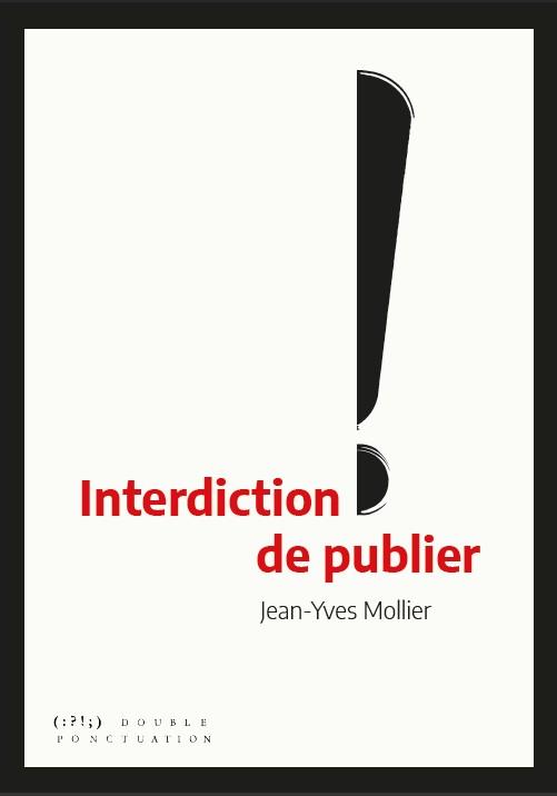 INTERDICTION DE PUBLIER - LA CENSURE D'HIER A AUJOURD'HUI