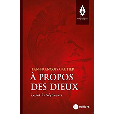 A PROPOS DES DIEUX - L'ESPRIT DES POLYTHEISMES