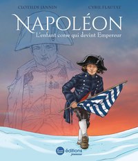 NAPOLEON - L'ENFANT CORSE QUI DEVINT EMPEREUR