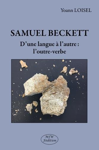SAMUEL BECKETT - D UNE LANGUE A L AUTRE : L OUTRE-VERBE