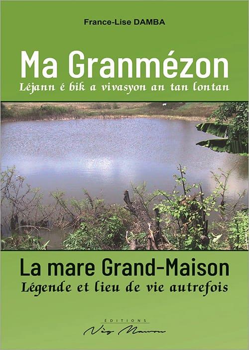 MA GRANMEZON/LA MARE GRAND-MAISON - LEJANN E BIK A VIVASYON AN TAN LONTAN/LEGENDE ET LIEU DE VIE AUT