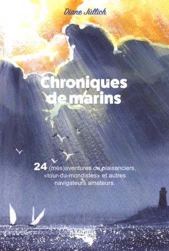 CHRONIQUES DE MARINS - 24 (MES)AVENTURES DE PLAISANCIERS, "TOUR-DU-MONDISTES" ET AUTRES NAVIGATEURS