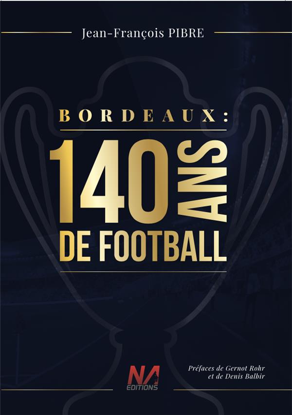 BORDEAUX - 140 ANS DE FOOTBALL