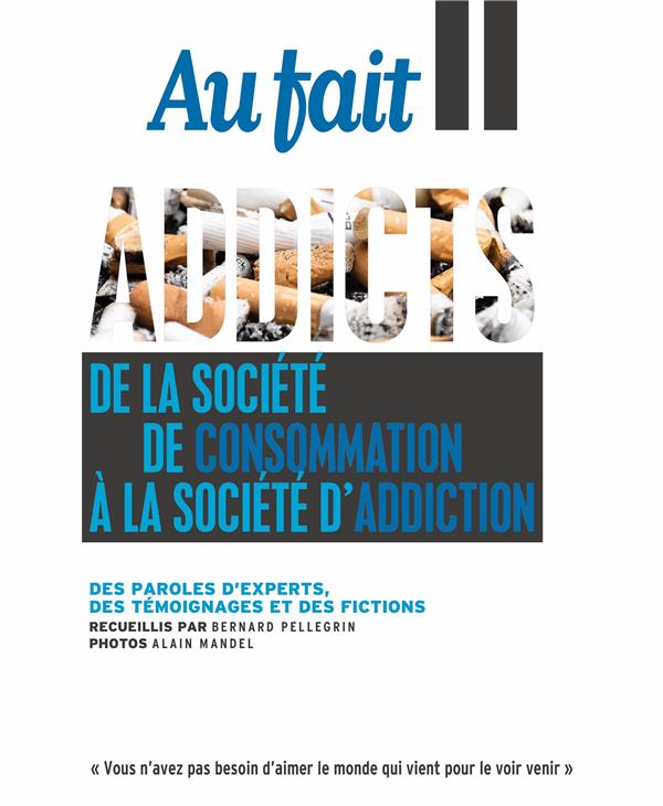 AU FAIT : ADDICTS - SEPT - OCT 2022 - DE LA SOCIETE DE CONSOMMATION A LA SOCIETE D'ADDICTION