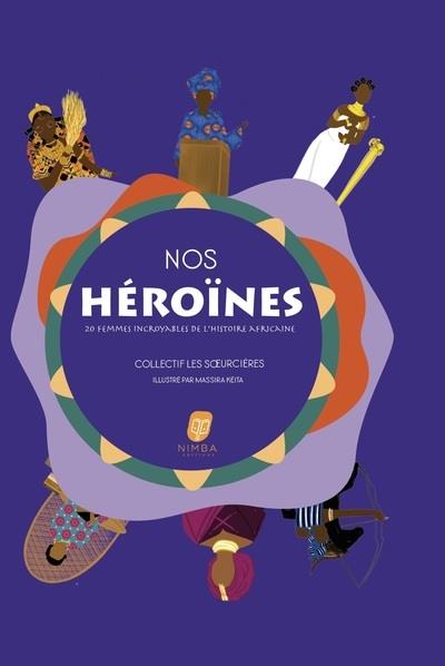 NOS HEROINES - 20 FEMMES INCROYABLES DE L'HISTOIRE AFRICAINE