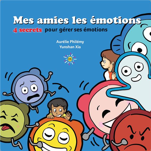MES AMIES LES EMOTIONS - 4 SECRETS POUR GERER SES EMOTIONS