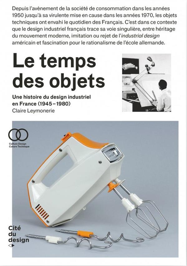 LE TEMPS DES OBJETS - UNE HISTOIRE DU DESIGN INDUSTRIEL EN FRANCE (ANNEES 1950-1980) 2E  EDITION