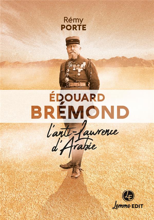 EDOUARD BREMOND - L'ANTI-LAWRENCE D'ARABIE
