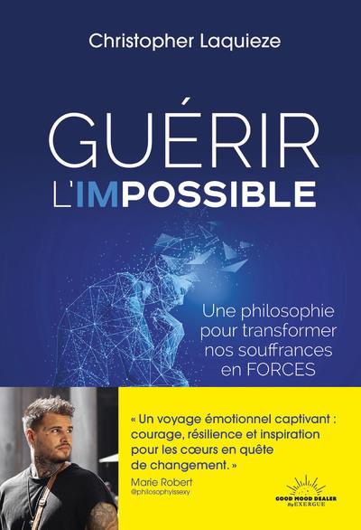 Guerir l'impossible - une philosophie pour transformer nos souffrance en forces