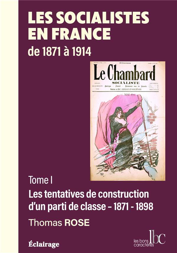 ECLAIRAGE - T01 - LES SOCIALISTES EN FRANCE DE 1871 A 1914 - TOME 1 LES TENTATIVES DE CONSTRUCTION D
