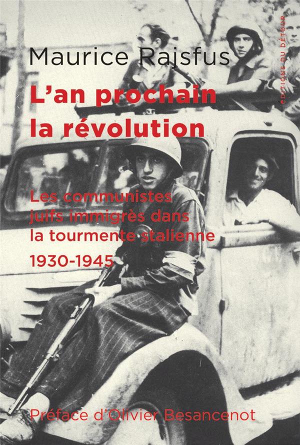 L'AN PROCHAIN, LA REVOLUTION - LES COMMUNISTES JUIFS IMMIGRES DANS LA TOURMENTE STALINIENNE (1930-19