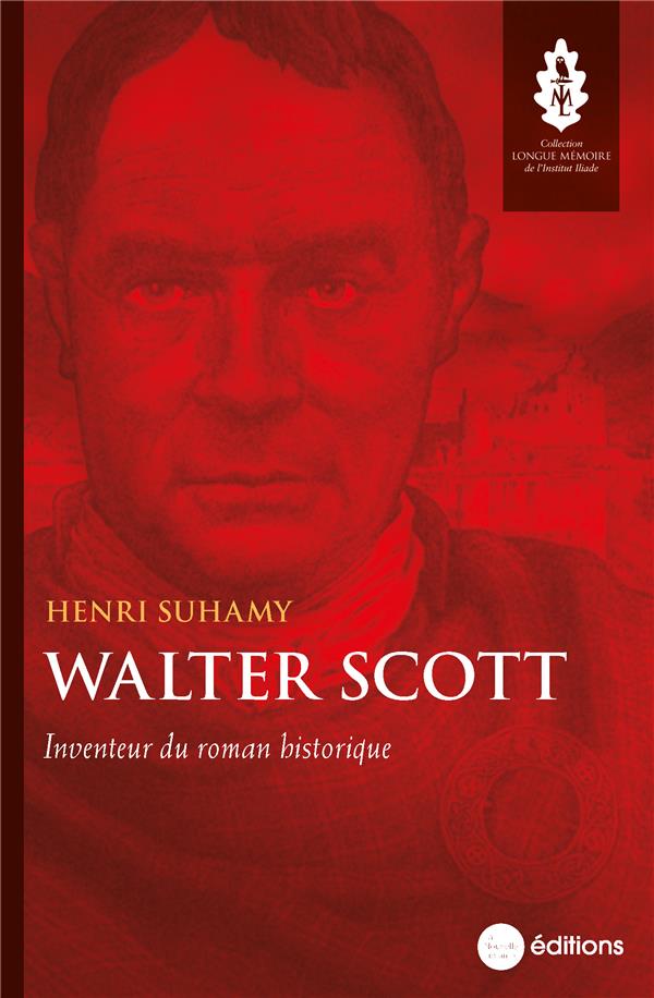 WALTER SCOTT, INVENTEUR DU ROMAN HISTORIQUE