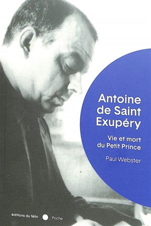 ANTOINE DE SAINT-EXUPERY - VIE ET MORT DU PETIT PRINCE