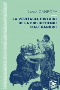 LA VERITABLE HISTOIRE DE LA BIBLIOTHEQUE D'ALEXANDRIE