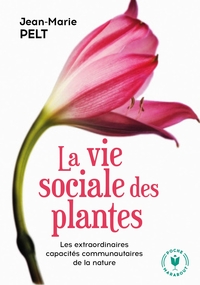 LA VIE SOCIALE DES PLANTES - LES EXTRAORDINAIRES CAPACITES COMMUNAUTAIRES DE LA NATURE