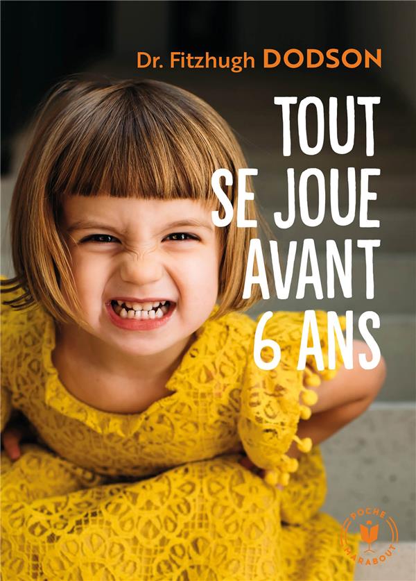 Tout se joue avant 6 ans - comment devenir parent et donner les bonnes cles a son enfant