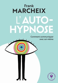 L'AUTO HYPNOSE - COMMENT COMMUNIQUER AVEC SOI-MEME