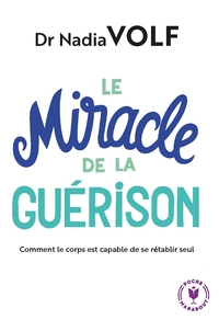 LE MIRACLE DE LA GUERISON - LES CAPACITES EXTRAORDINAIRES DE L'ORGANISME
