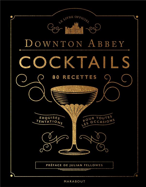 LE LIVRE DES COCKTAILS DE DOWNTON ABBEY - 80 RECETTES