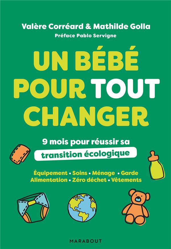 Un bebe pour tout changer - 9 mois pour reussir sa transition ecologique